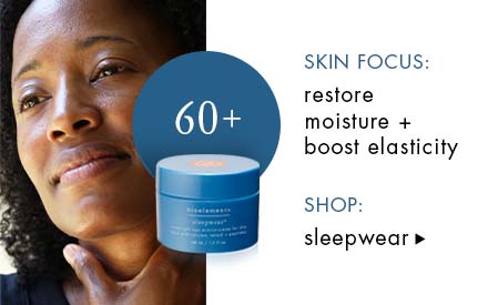 SKIN FOCUS: restore moisture + boost elasticity. SHOP: sleepwear
