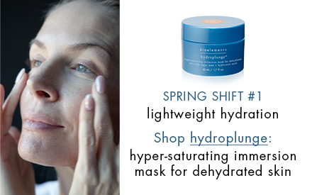 spring shift #1: lightweight hydration try hydroplunge: hyper-saturating immersion mask for dehydrated skin