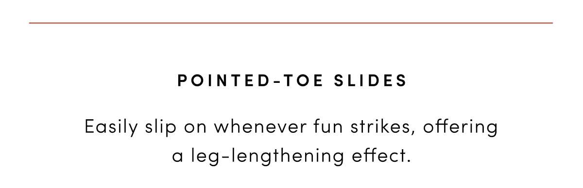 Pointed toe slides