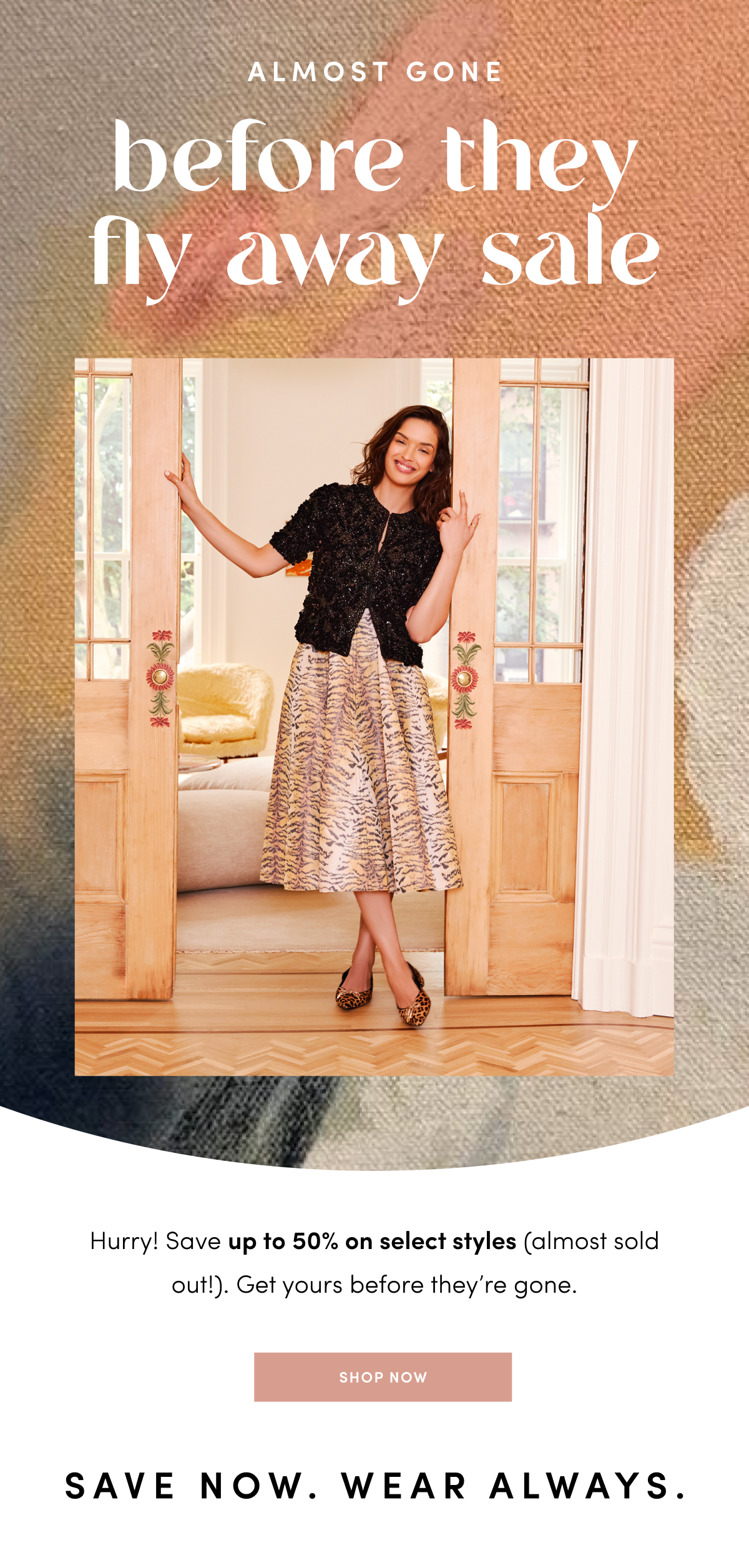 Before They Fly Away Sale - styles are going fast!