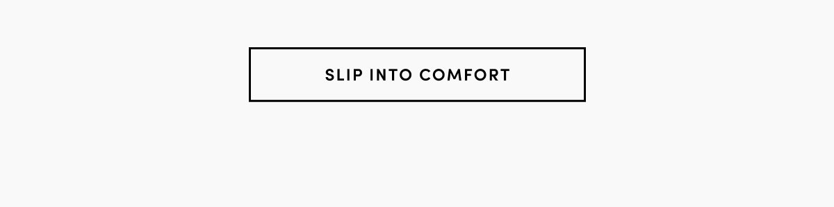 Slip Into Comfort