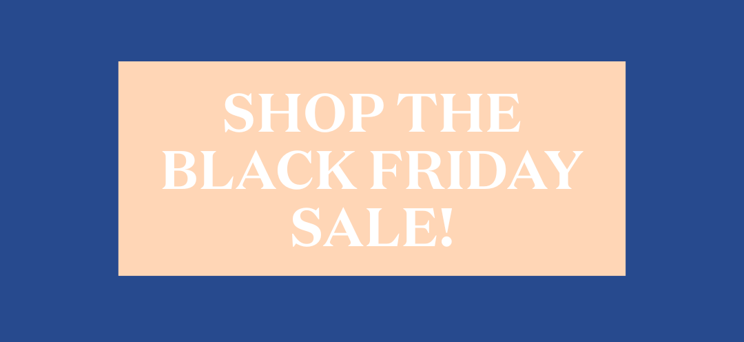SHOP THE BLACK FRIDAY SALE!