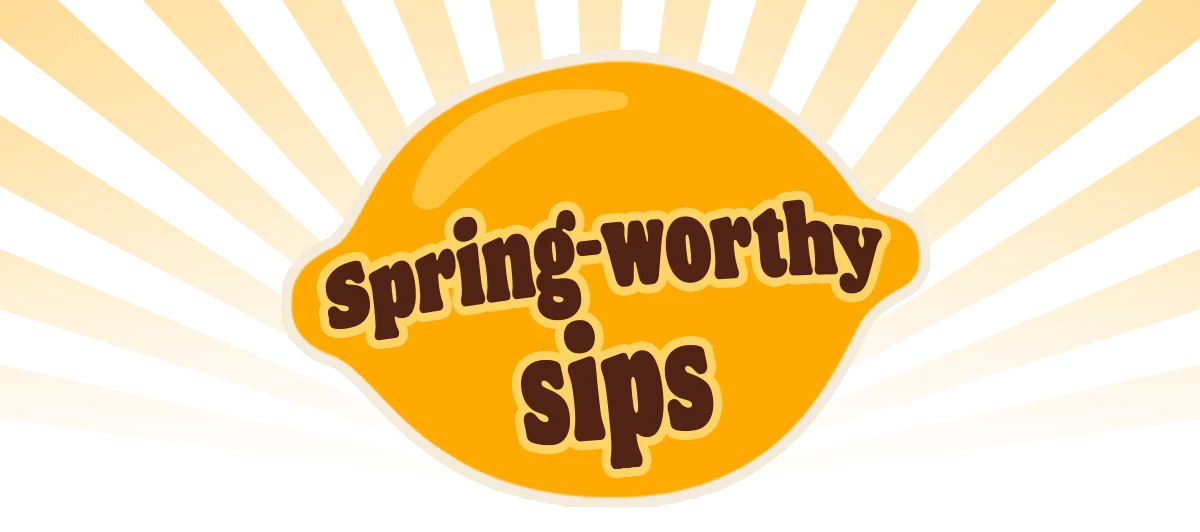 Spring worthy sips