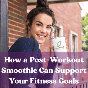 Woman holding smoothie in workout gear. Text reads: How a Post-Workout Smoothie Can Support Your Fitness Goals