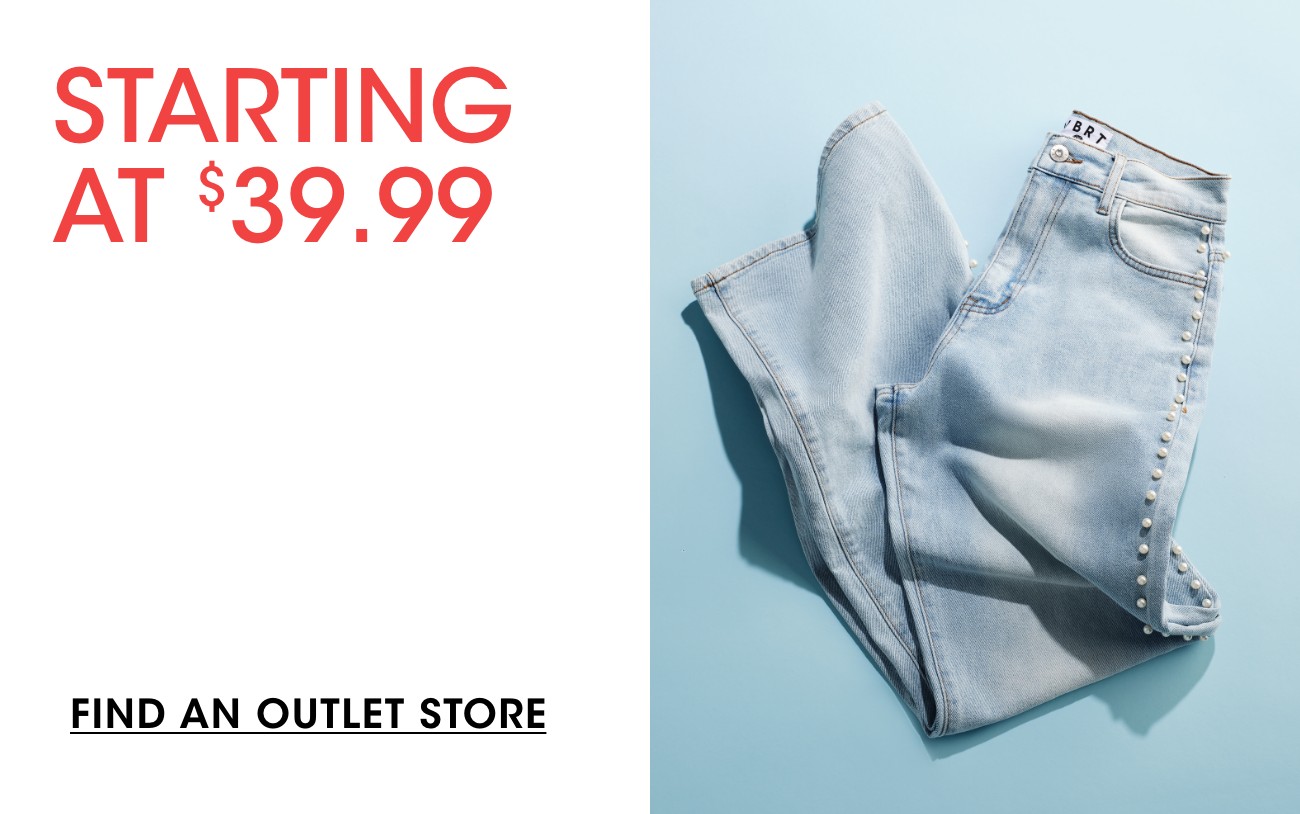 STARTING AT $39.99 | FIND AN OUTLET STORE