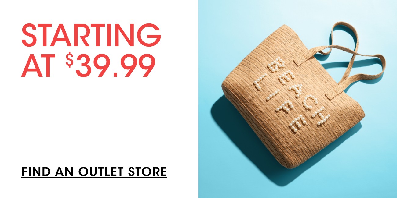 STARTING AT $39.99 | FIND AN OUTLET STORE