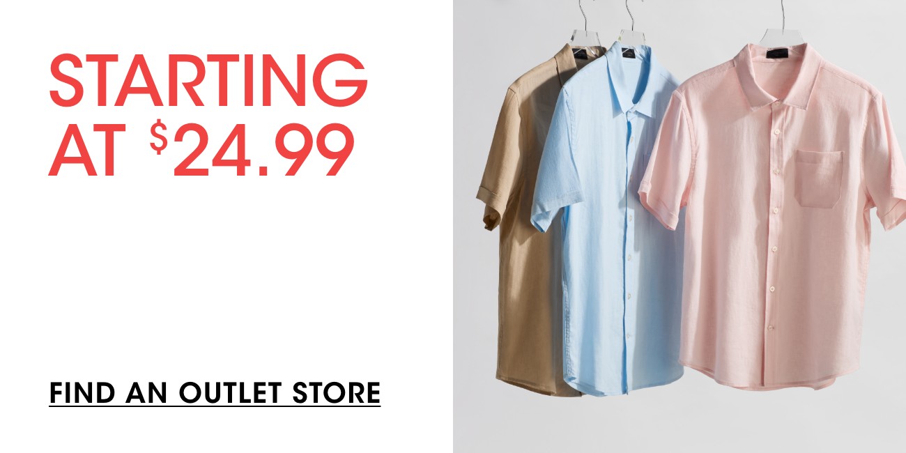 STARTING AT $24.99 | FIND AN OUTLET STORE