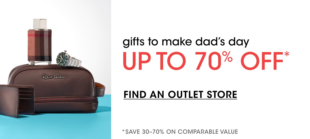 gifts to make dad's day | UP TO 70% OFF* | FIND AN OUTLET STORE | *SAVE 30-70% ON COMPARABLE VALUE