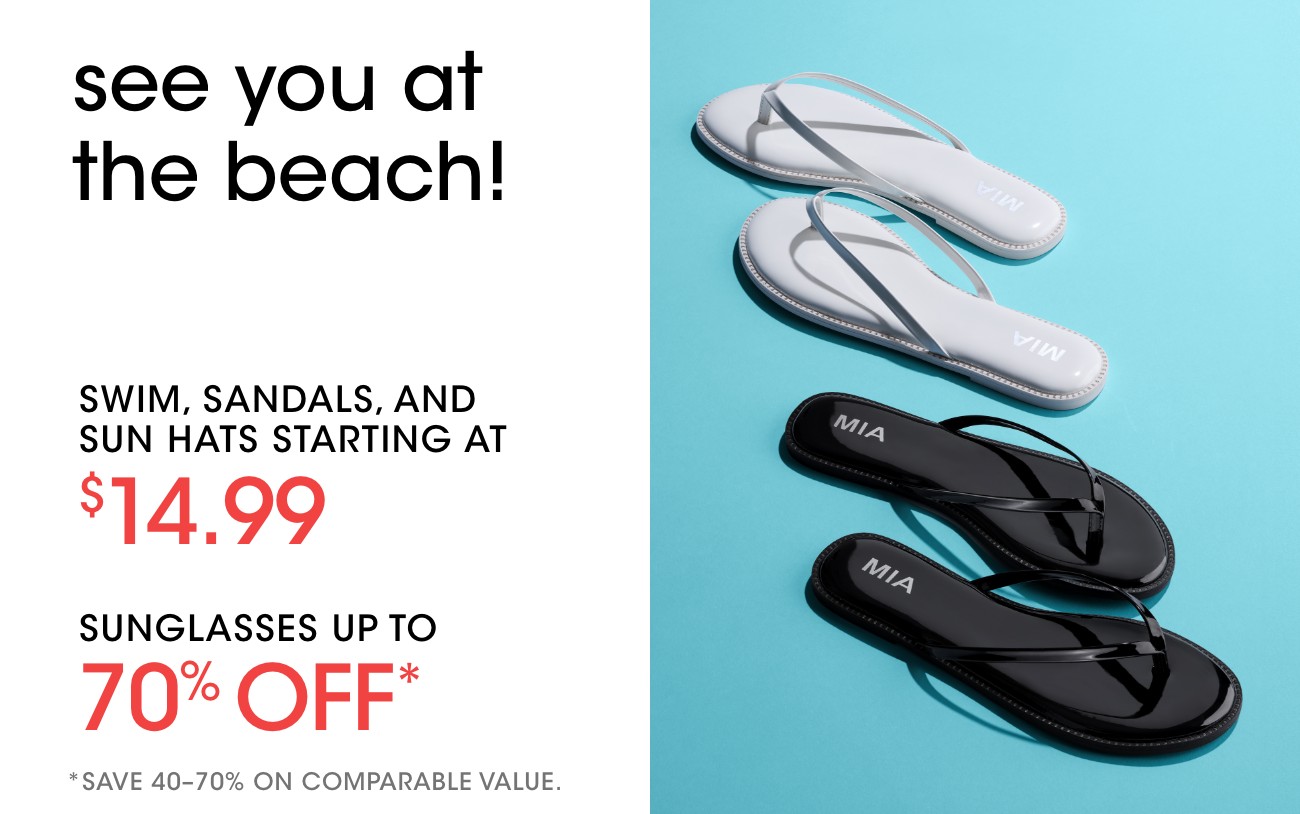 see you at the beach! | SWIM, SANDALS, AND SUN HATS STARTING AT $14.99 | SUNGLASSES UPTO 70% OFF* | *SAVE 40-70% ON COMPARABLE VALUE. 