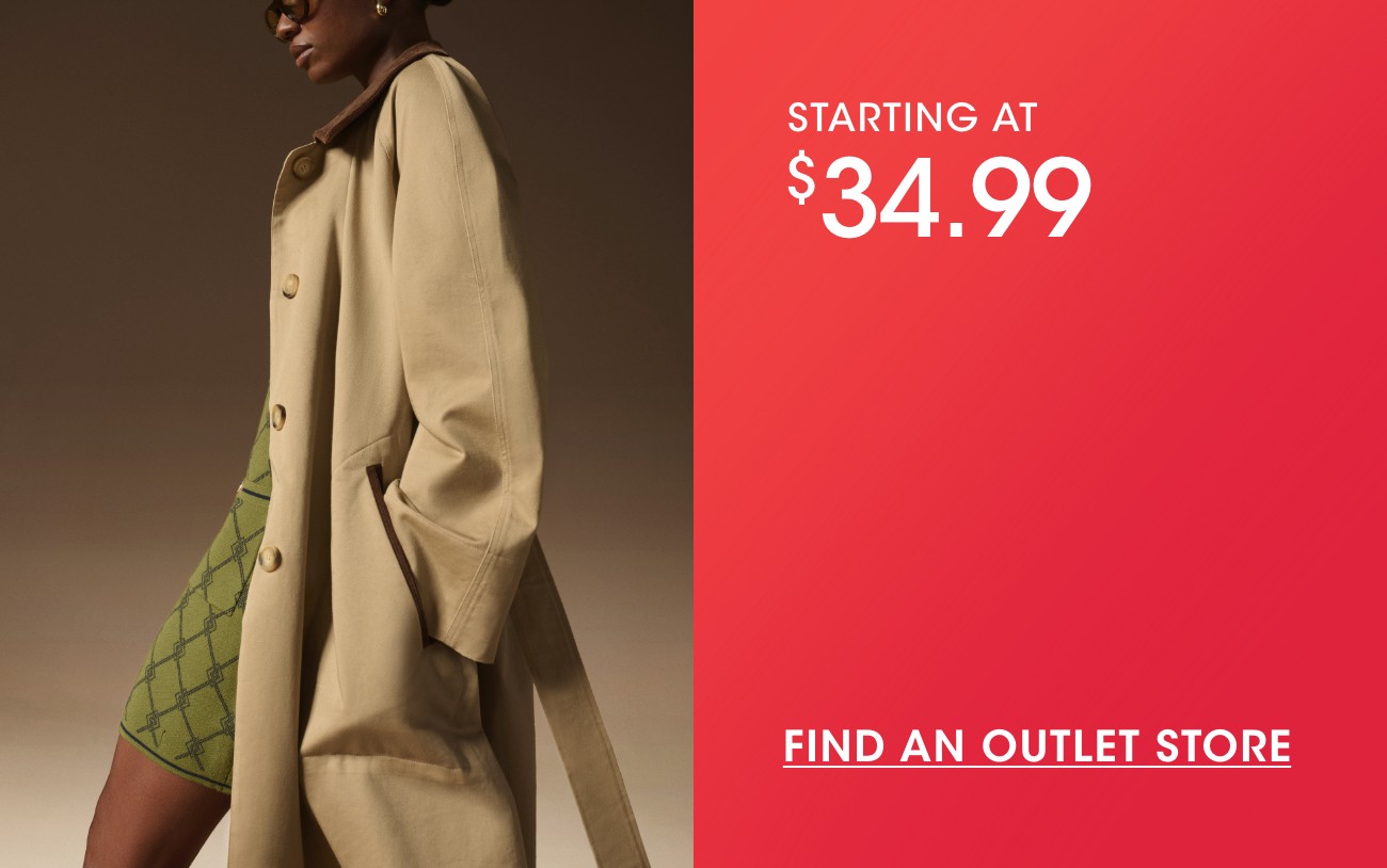 STARTING AT $34.99 | FIND AN OUTLET STORE