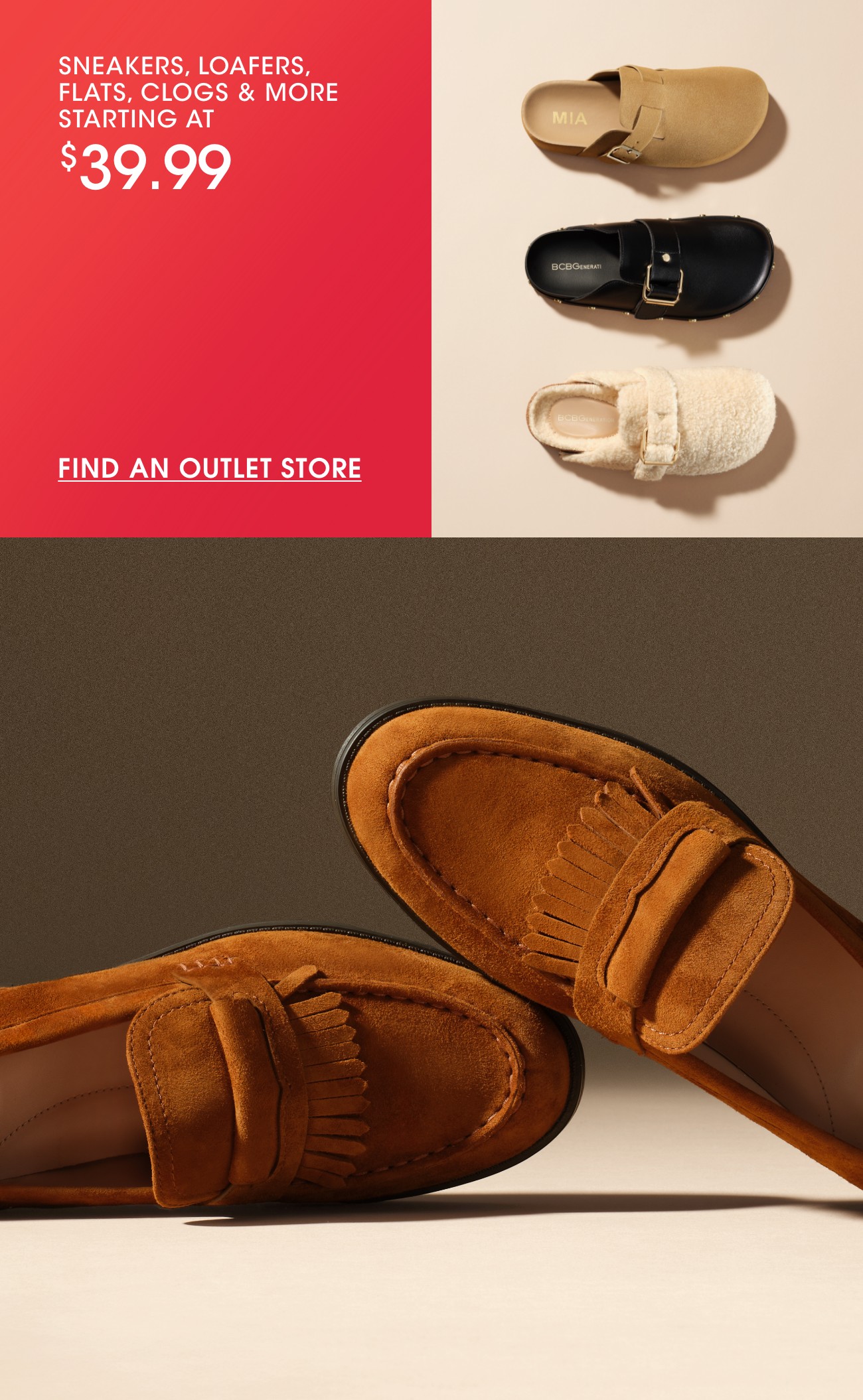 SNEAKERS, LOAFERS, FLATS, CLOGS & MORE STARTING AT $39.99 | FIND AN OUTLET STORE