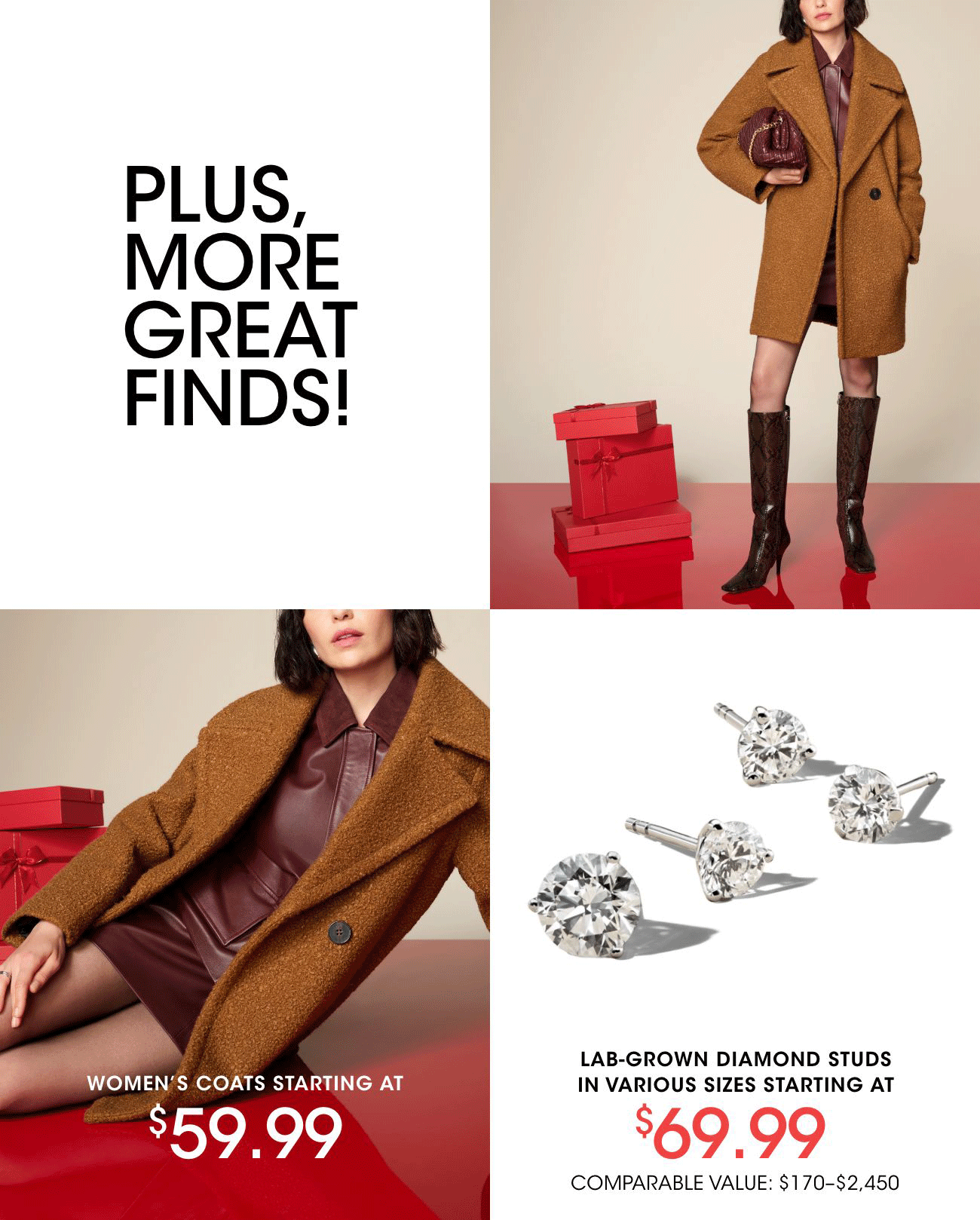 PLUS, MORE GREAT FINDS! | WOMEN'S COATS STARTING AT $59.99 | LAB-GROWN DIAMOND STUDS IN VARIOUS SIZES STARTING AT $69.99 COMPARABLE VALUE: $170-$2,450