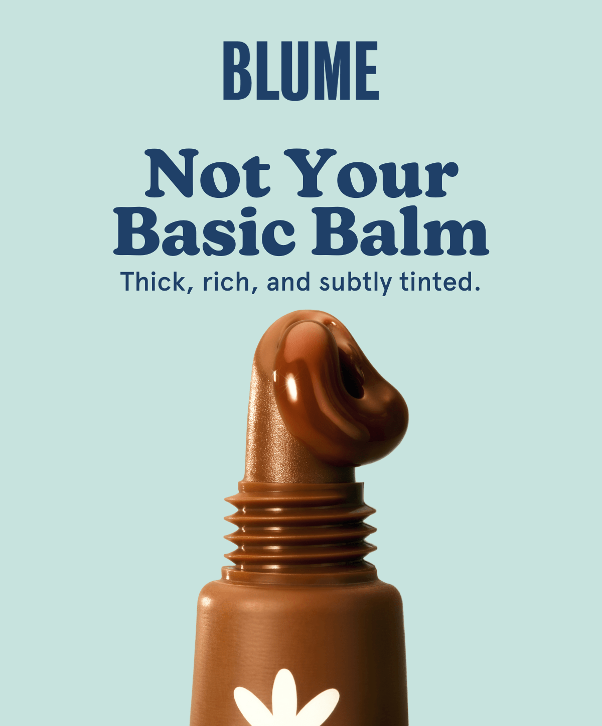 BLUME: Not your basic balm. Thick, rich, and subtly tinted.