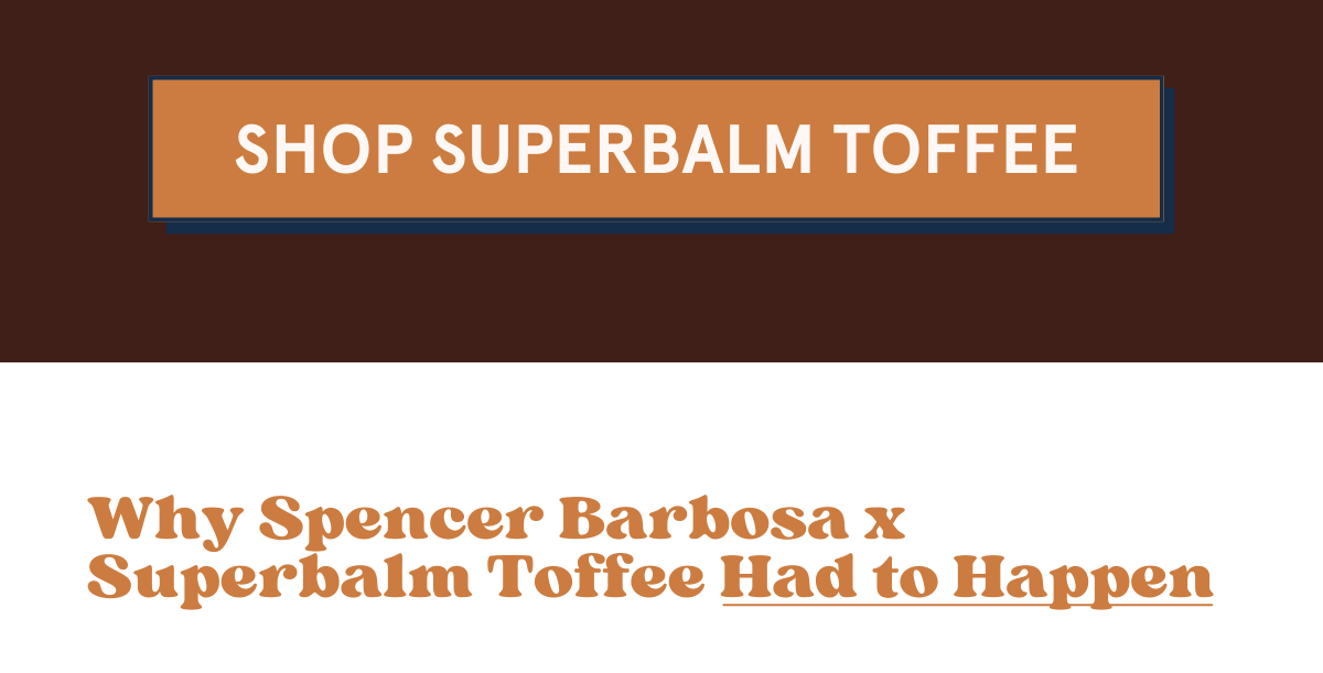 Why Spencer Barbosa x Superbalm Toffee Had to Happen