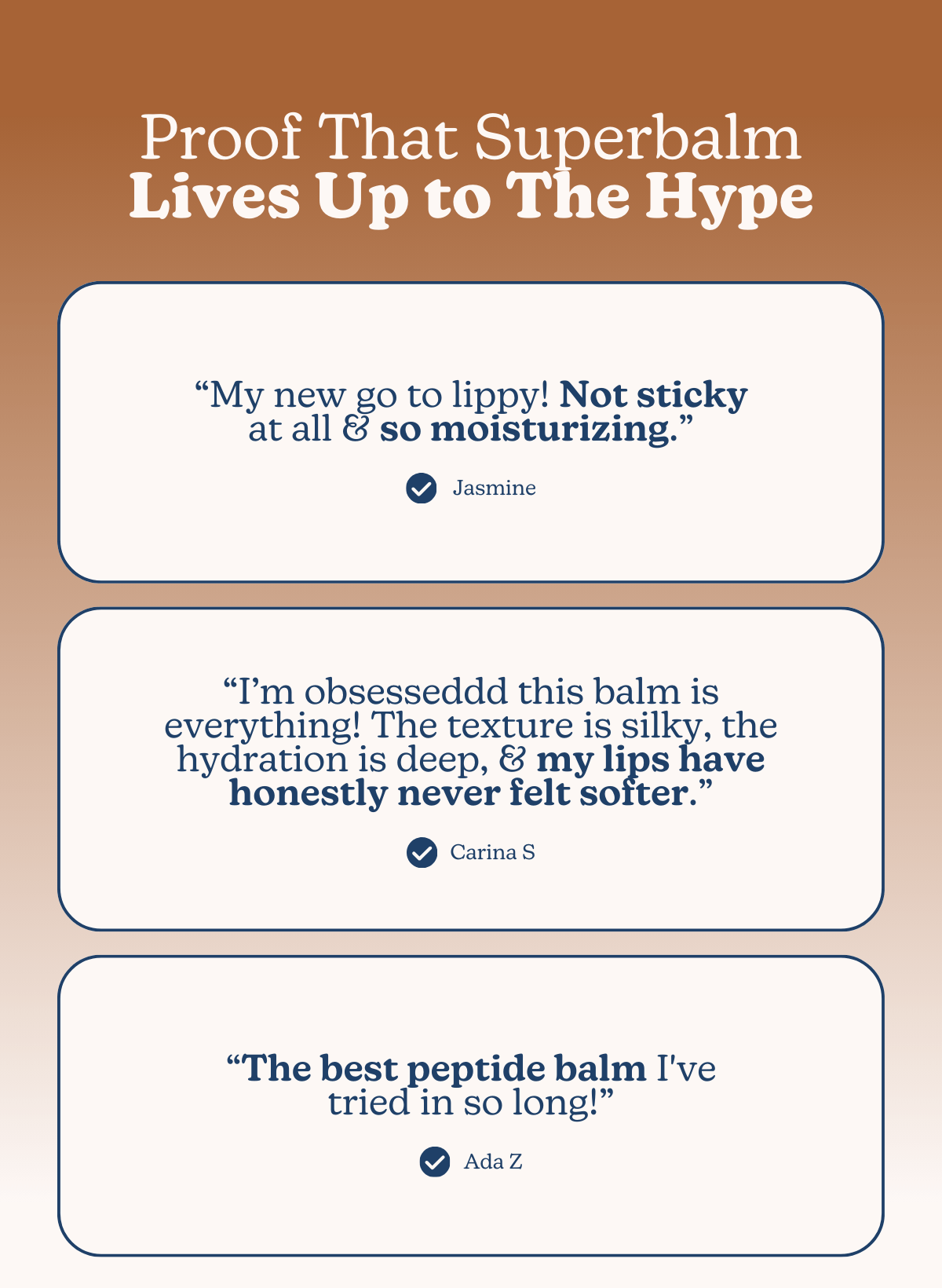 Proof That Superbalm Lives Up to The Hype: “My new go to lippy! Not sticky at all & so moisturizing.” - Jasmine | “I’m obsesseddd this balm is everything! The texture is silky, the hydration is deep, & my lips have honestly never felt softer.” - Carina S | “The best peptide balm I've tried in so long!” - Ada Z