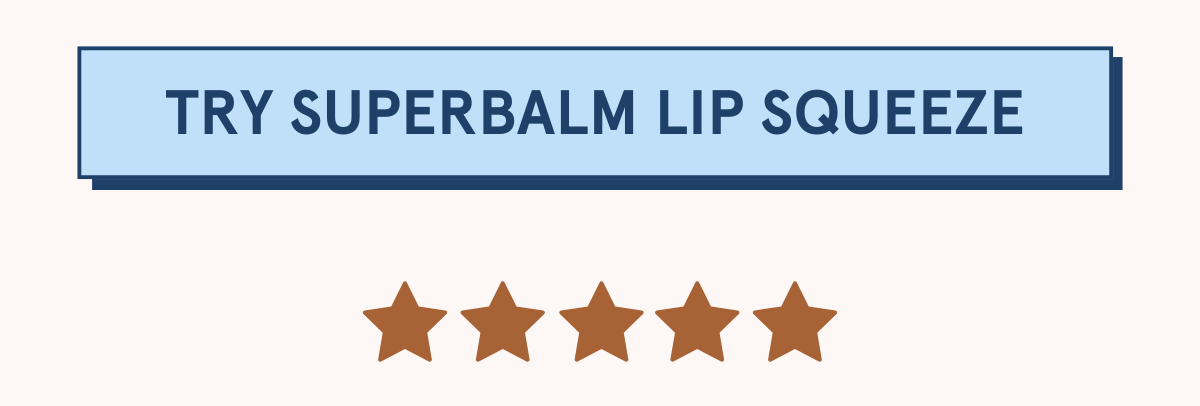 TRY SUPERBALM LIP SQUEEZE