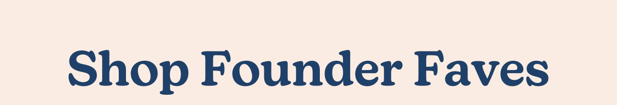 Shop Founder Faves