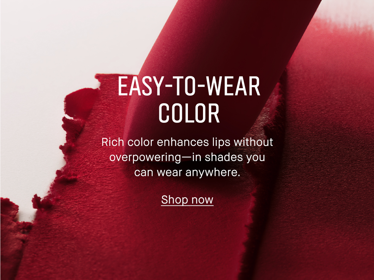 EASY-TO-WEAR COLOR | Rich color enhances lips without overpowering-in shades you can wear anywhere. Shop now