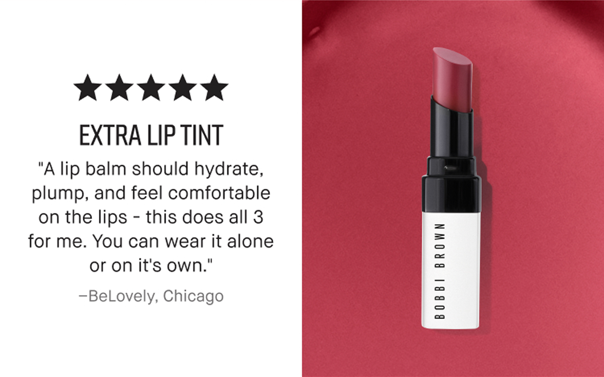 EXTRA LIP TINT | “A lip balm should hydrate, plump, and feel comfortable on the lips – this does all 3 for me. You can wear it alone or on it’s own.” -BeLovely, Chicago