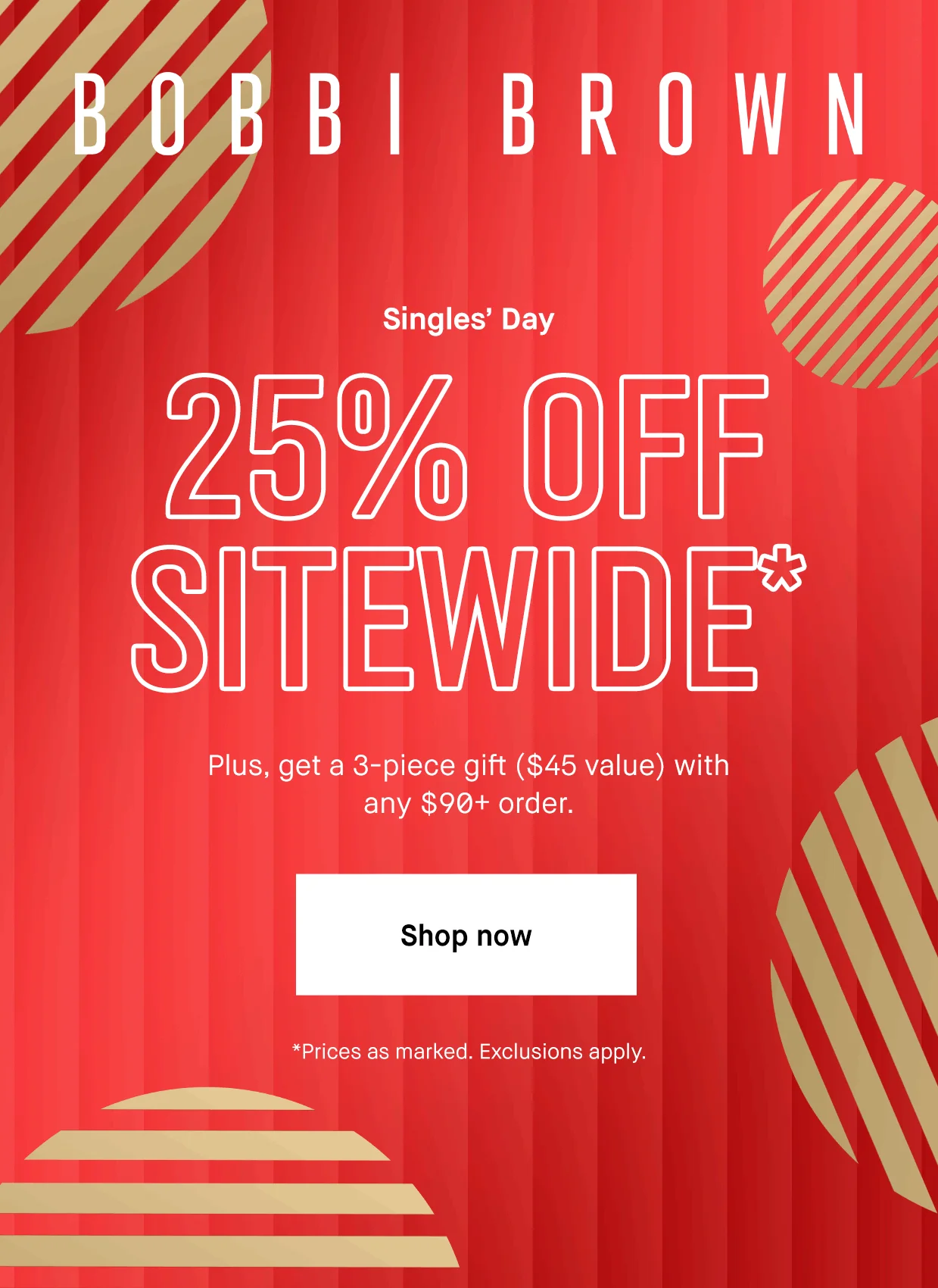 BOBBI BROWN | SINGLE´S DAY 25% OFF SITEWIDE* Plus, get a 3-piece gift ($45 value) with any $90+ order. | Shop now | *Prices as marked. Exclusions apply.