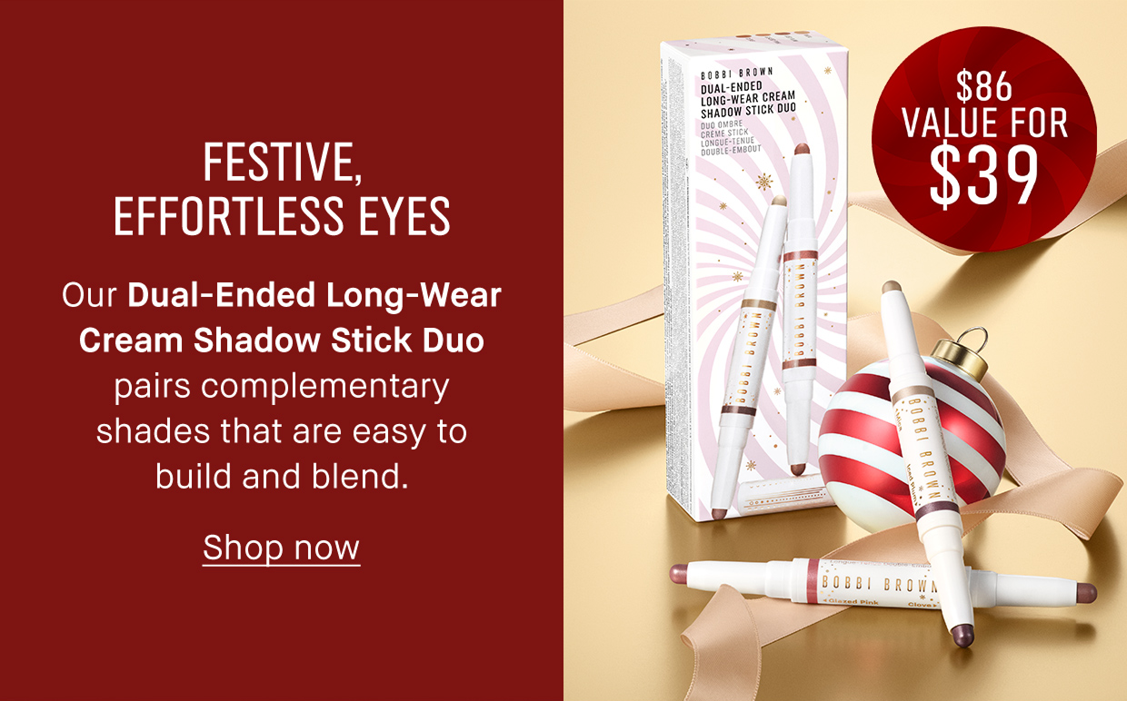 FESTIVE, EFFORTLESS EYES our Dual-ended long-wear cream shadow stick duo pairs complementary shades that are easy to build and blend. Shop now
