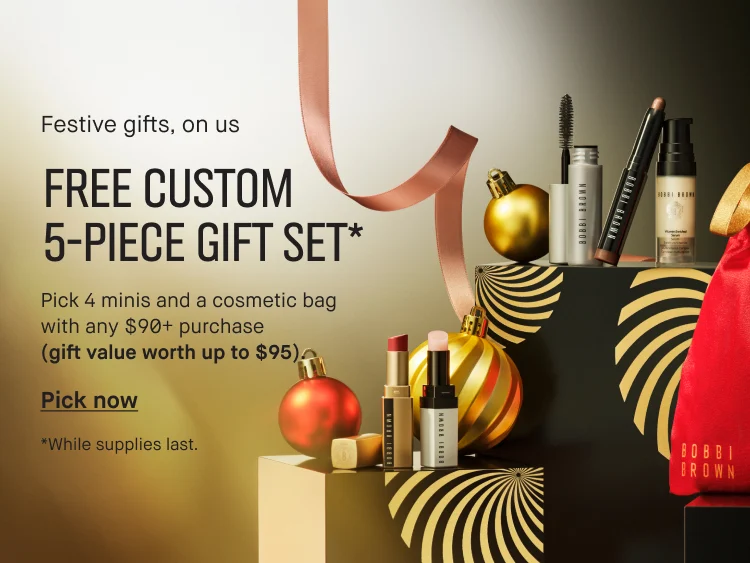 Festive gifts, on us | FREE CUSTOM 5-PIECE GIFT SET* Pick 4 minis and a cosmetic bag with any $90+ purchase (gift value worth up to $95) Pick now | *While supplies last.