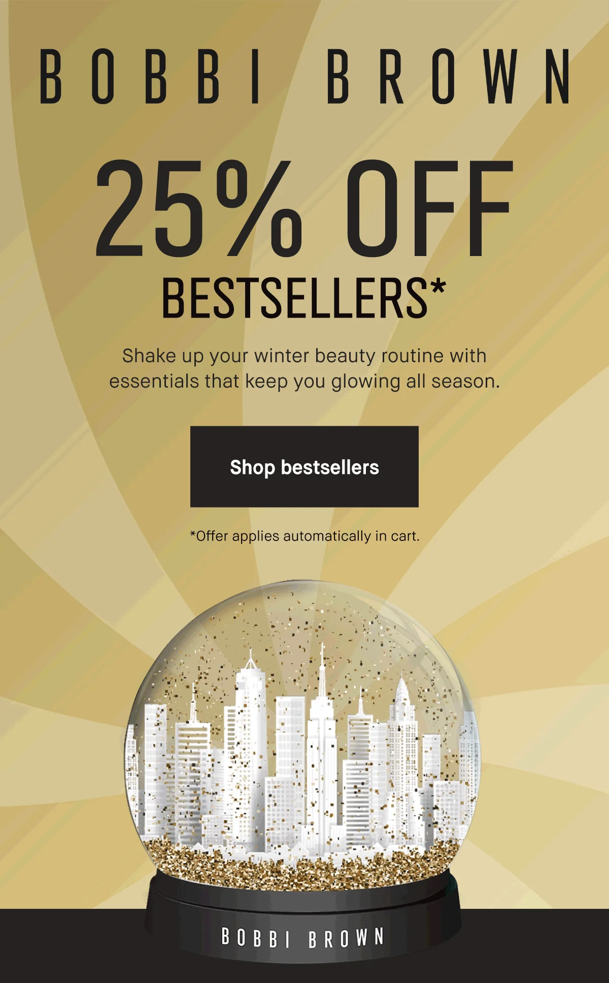 BOBBI BROWN | 25% OFF* GET YOUR GLOW ON | Build your routine your way: Enjoy 25% off makeup or skincare using your exclusive codes. Use codes: 25makeup OR 25skincare at checkout. | Shop now | *Excludes select value sets, limited-edition items, and last chance items.