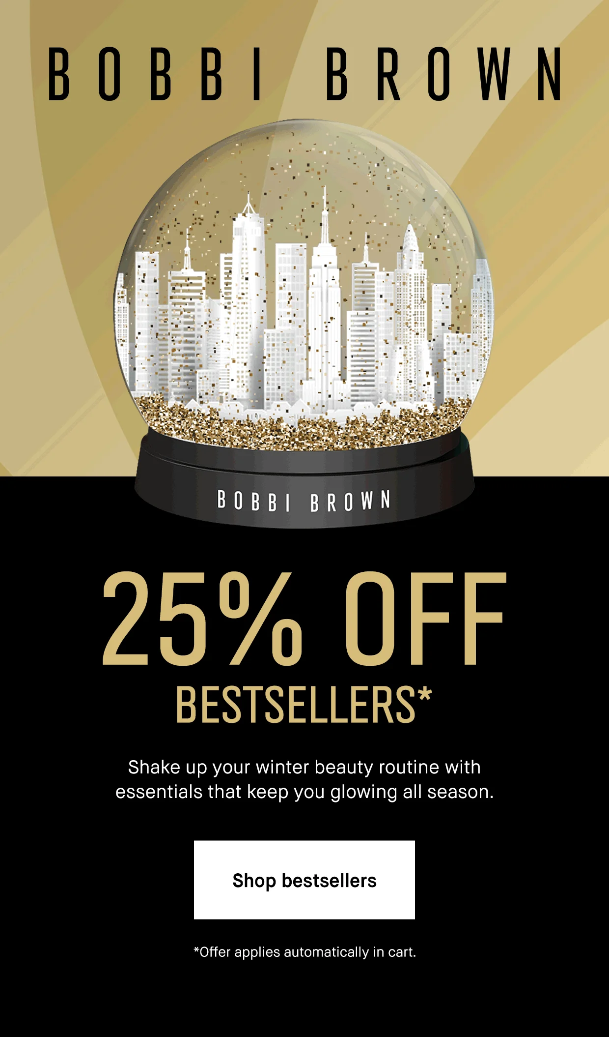 BOBBI BROWN | 25% OFF* GET YOUR GLOW ON | Build your routine your way: Enjoy 25% off makeup or skincare using your exclusive codes. Use code: 25makeup OR 25skincare at checkout. | Shop now | *Excludes select value sets, limited-edition items, and last chance items.