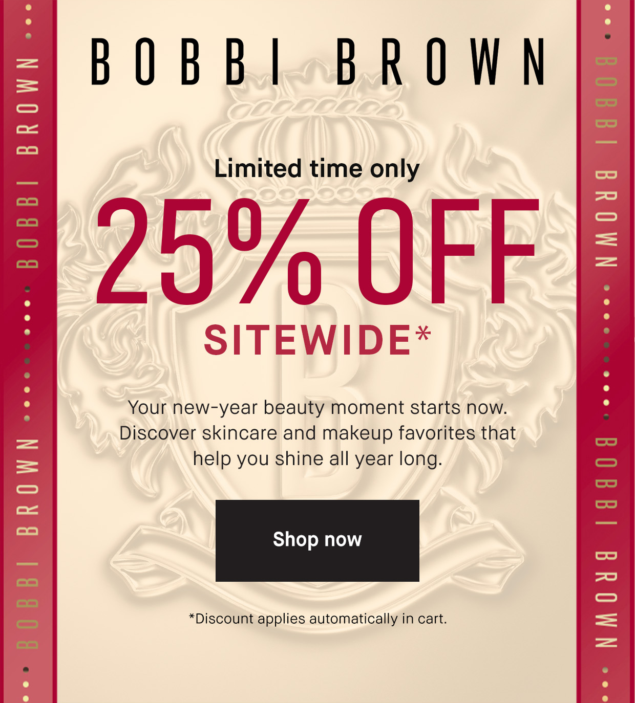 BOBBI BROWN | Limited time only 25% OFF SITEWIDE* Your new-year beauty moment stars now. Discover skincare and makeup favorites that help you shine all year long. Shop now | *Discount applies automatically in cart.