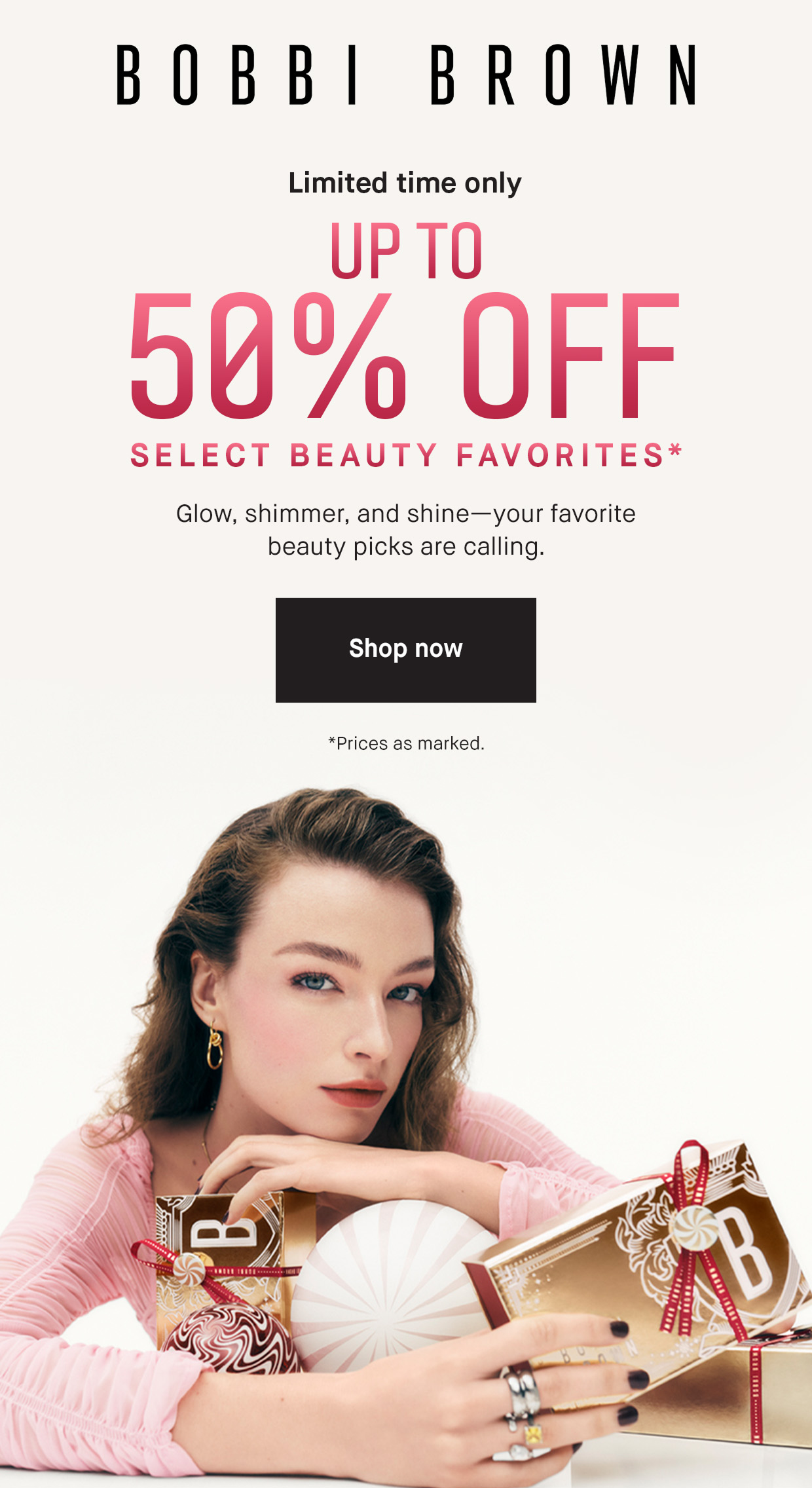 BOBBI BROWN | Limited time only 50% OFF SELECT BEAUTY FAVORITES* Glow, shimmer, and shine – your favorite beauty picks are calling. | Shop now | *Prices as marked.