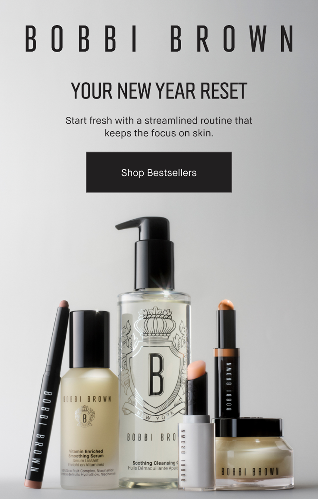 BOBBI BROWN | YOUR NEW YEAR RESET | Start fresh with a streamlined routine that keeps the focus on skin. Shop Bestsellers 