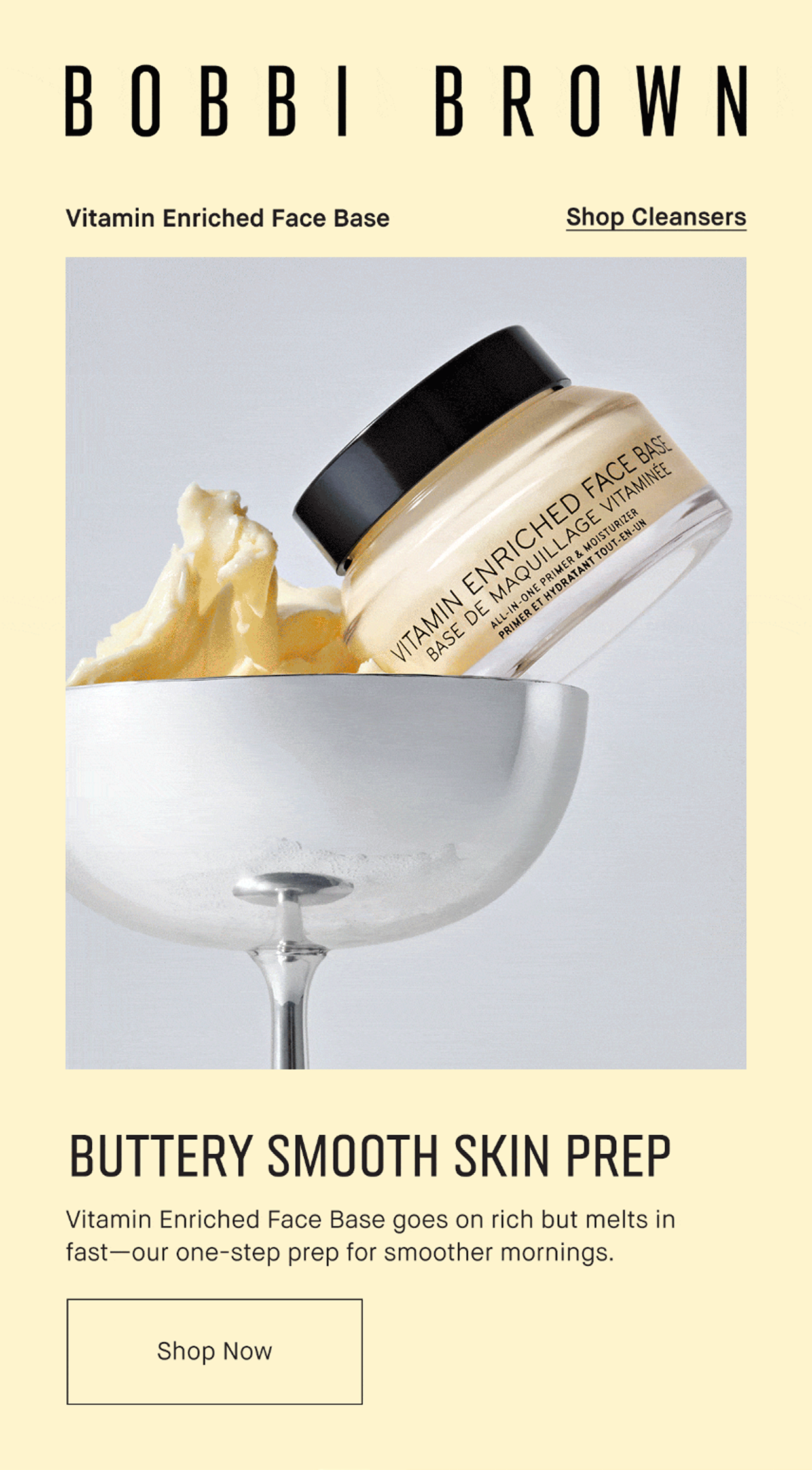 BOBBI BROWN | Vitamin Enriched Face Base | Shop Cleansers | BUTTERY SMOOTH SKIN PREP Vitamin Enriched Face Base goes on rich but melts in fast-our one-step prep for smoother mornings. Shop now 