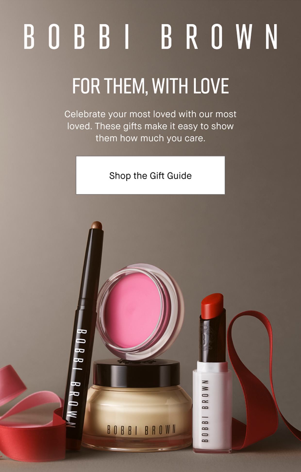 BOBBI BROWN | FOR THEM, WITH LOVE | Celebrate your most loved with our most loved. These gifts make it easy to show them how much you care. Shop the Gift Guide