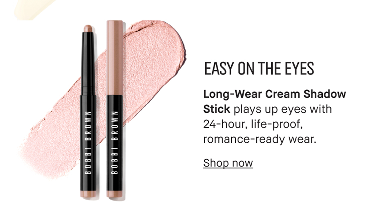 EASY ON THE EYES | Long-Wear Cream Shadow Stick plays up eyes with 24-hour, life-proof, romance-ready wear. | Shop now