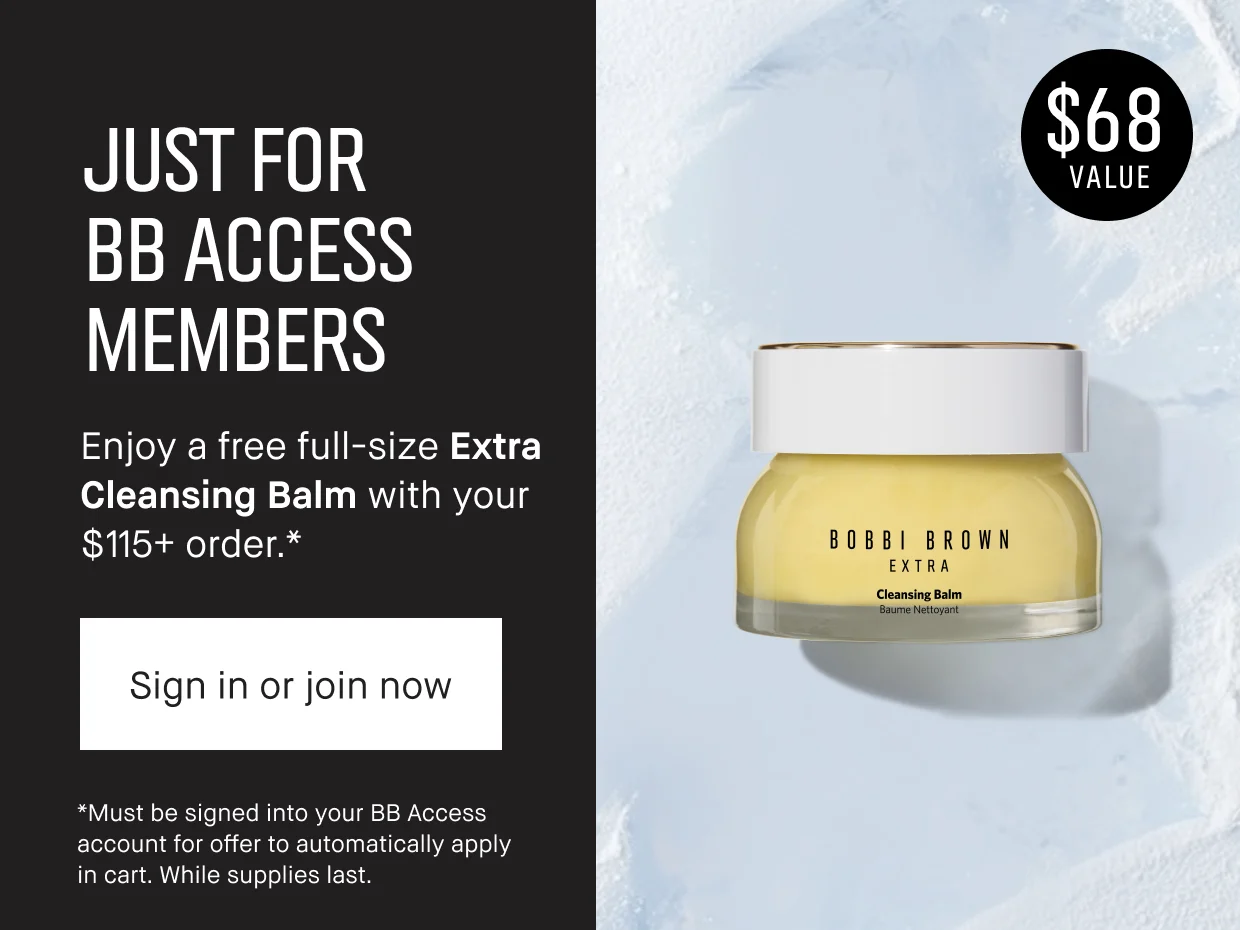 JUST FOR BB ACCESS MEMBERS | Enjoy a free full-size Extra Cleansing Balm with your $115+ order.* | Sign in or join now | *Must be signed into your BB Access account for offer to automatically apply in cart. While supplies last.