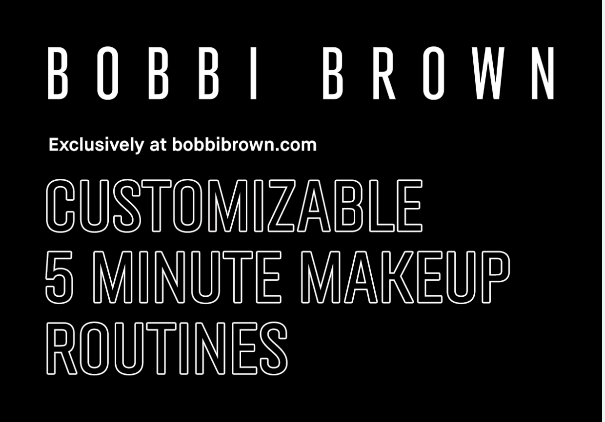 Bobbi Brown. Exclusively at bobbibrown.com. Customiable 5 Minite Makeup Routines