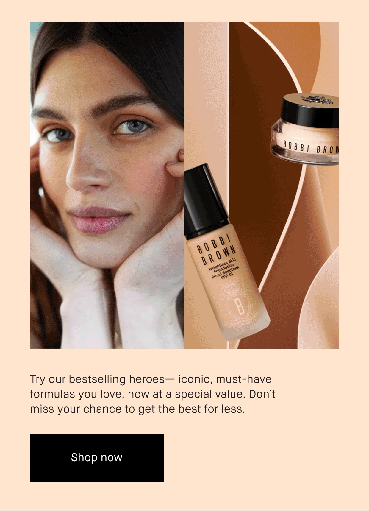  Try our bestselling heroes- iconic must-have formulas you love, now at a special value. Do not miss your chance to get the best for less.