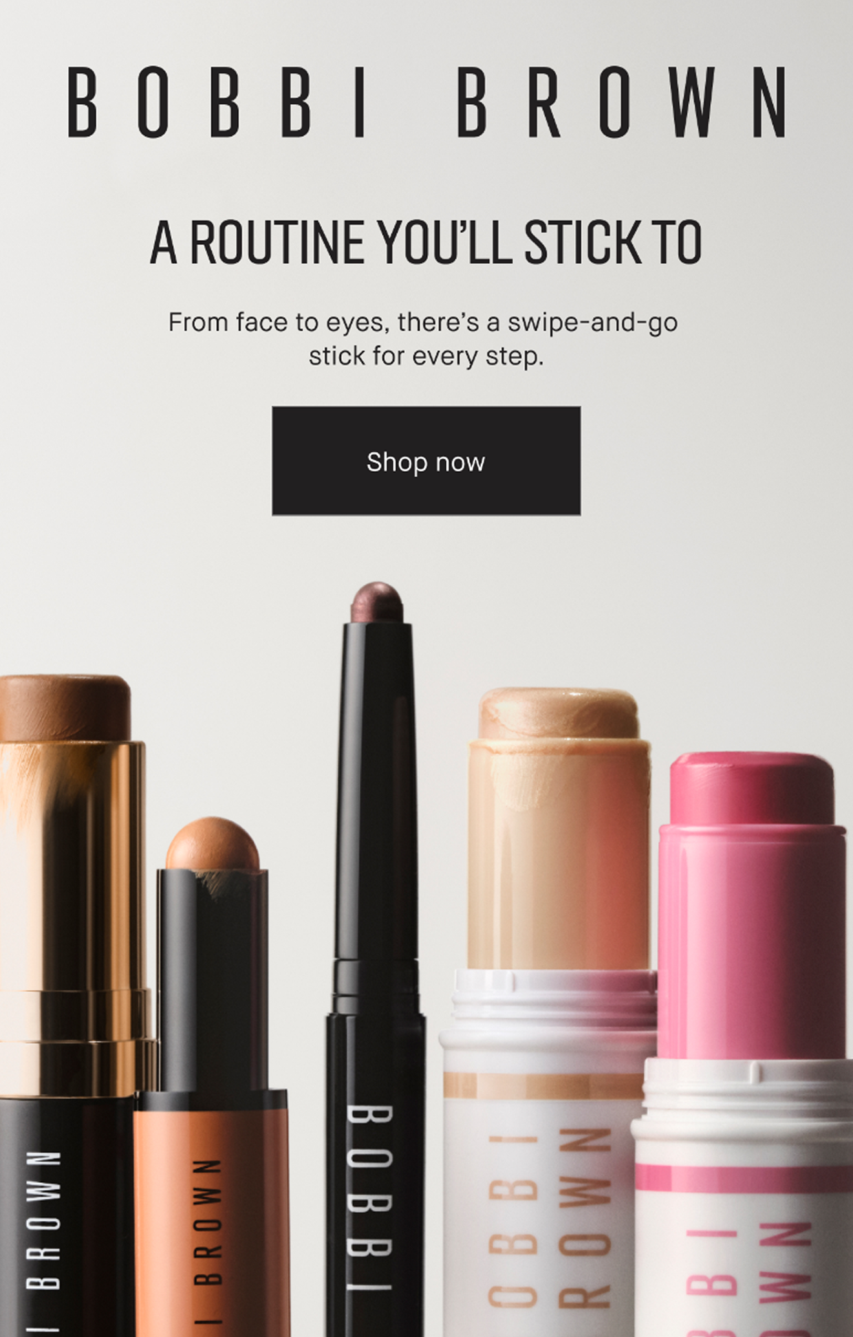 BOBBI BROWN | A ROUTINE YOU’LL STICK TO | From face to eyes, there’s a swipe-and-go stick for every step- | Shop now 