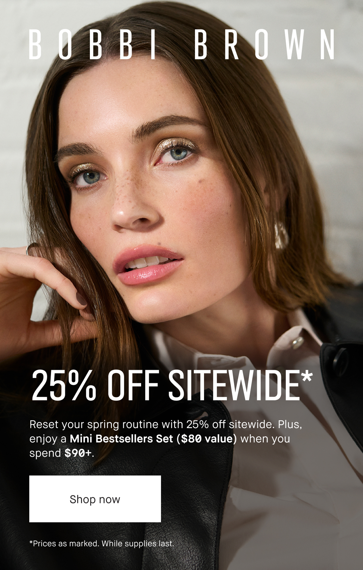BOBBI BROWN | 25% OFF SITEWIDE* Reset your spring routine with 25% of sitewide. Plus, enjoy a Mini Bestsellers Set ($80 value) when you spend $90+. Shop now | *Prices as marked. While supplies last.