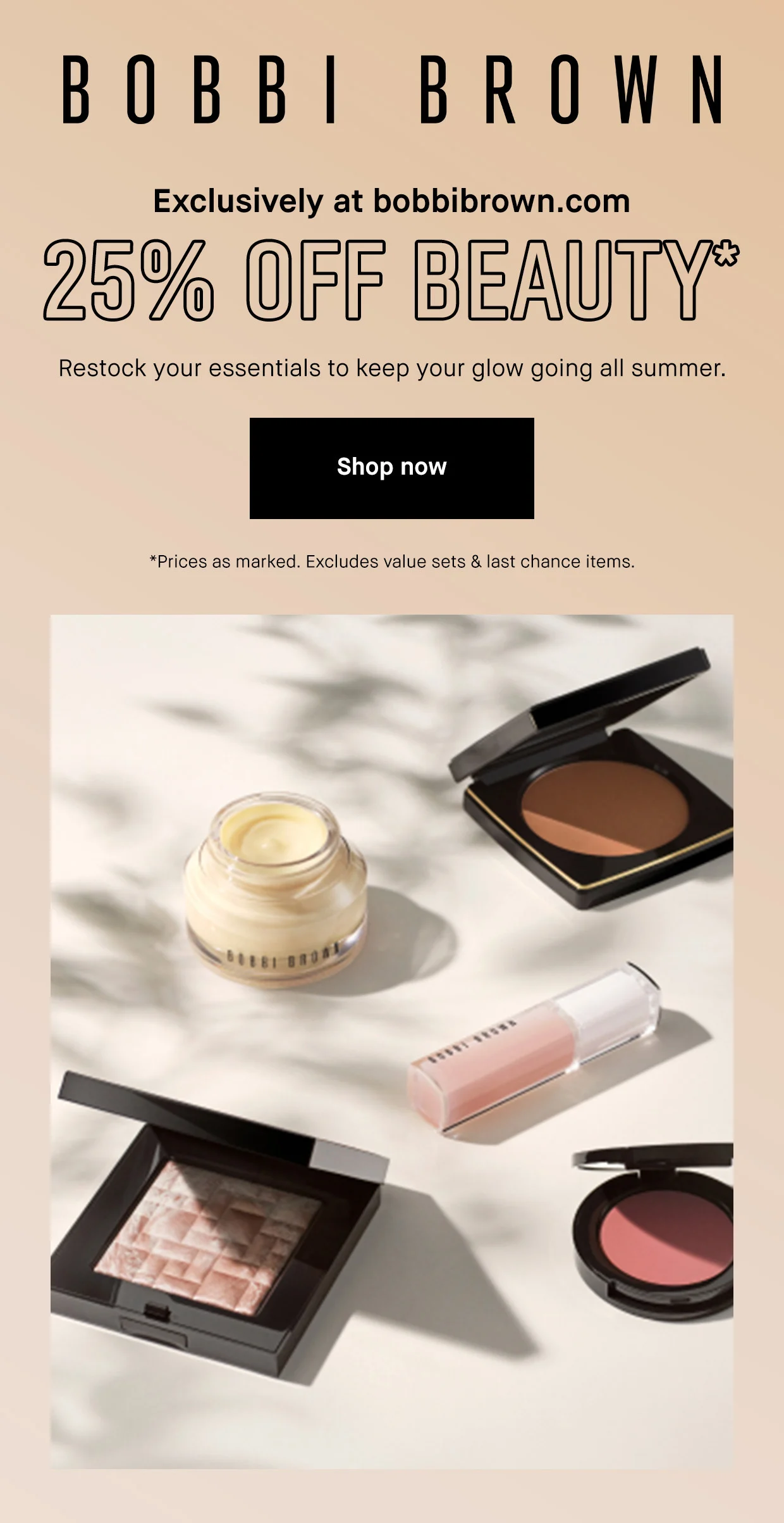 BOBBI BROWN | Exclusively at bobbibrown.com | 25% OFF BEAUTY* | Restock your essentials to keep your glow going all summer | Shop now | *Prices as marked. Excludes value sets & last chance items