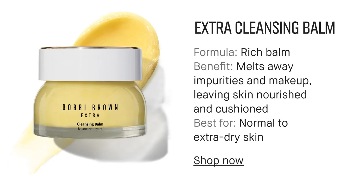 EXTRA CLEANSING BALM | Formula: Rich balm | Benefit: Melts away impurities and makeup, leaving skin nourished and cushioned | Best for: Normal to extra-dry skin | Shop now