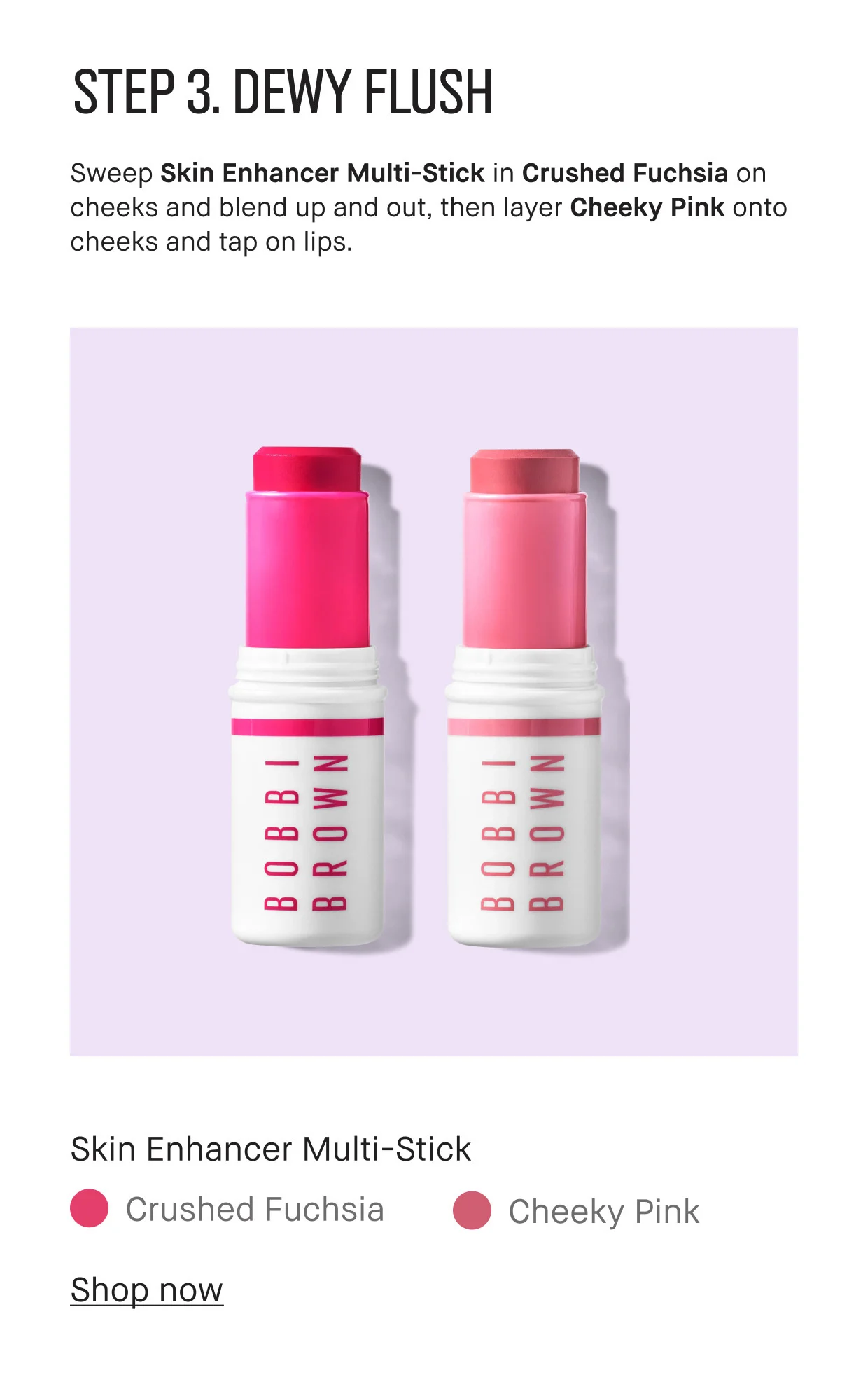STEP 3. DEWY FLUSH | Sweep Skin Enhancer Multi-Stick in Crushed Fuchsia on cheeks and blend up and out, then layer Cheeky Pink onto cheeks and tap on lips. | Skin Enhancer Multi-Stick | Crushed Fuchsia | Cheeky Pink | Shop now