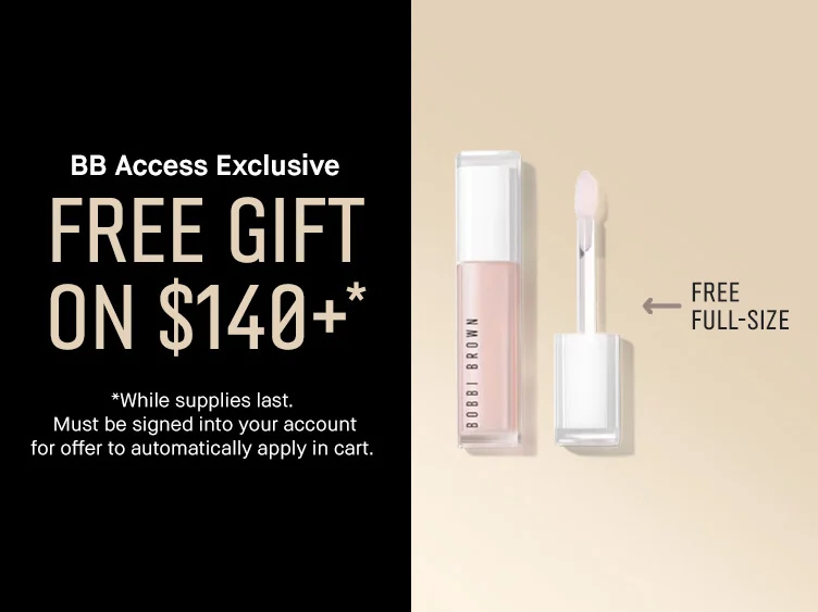 BB Access Exclusive | FREE GIFT ON $140+* | *While supplies last. Must be signed into your account for offer to automatically apply in cart. | FREE FULL-SIZE