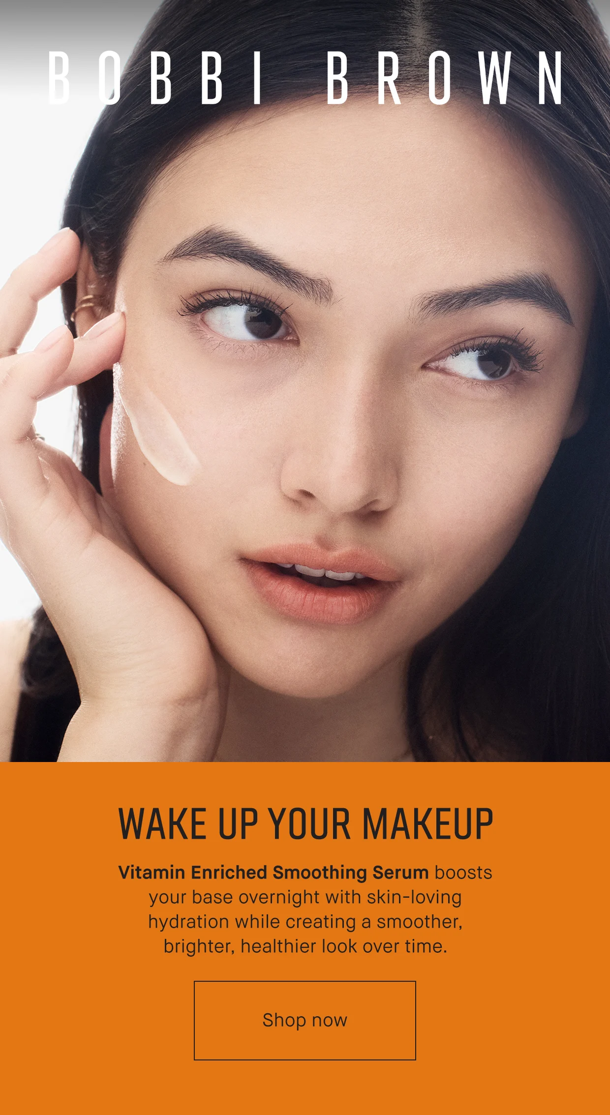 BOBBI BROWN. WAKE UP YOUR MAKEUP. Vitamin Enriched Smoothing Serum boosts your base overnight with skin-loving hydration while creating a smoother, brighter, healthier look over time. Shop now.