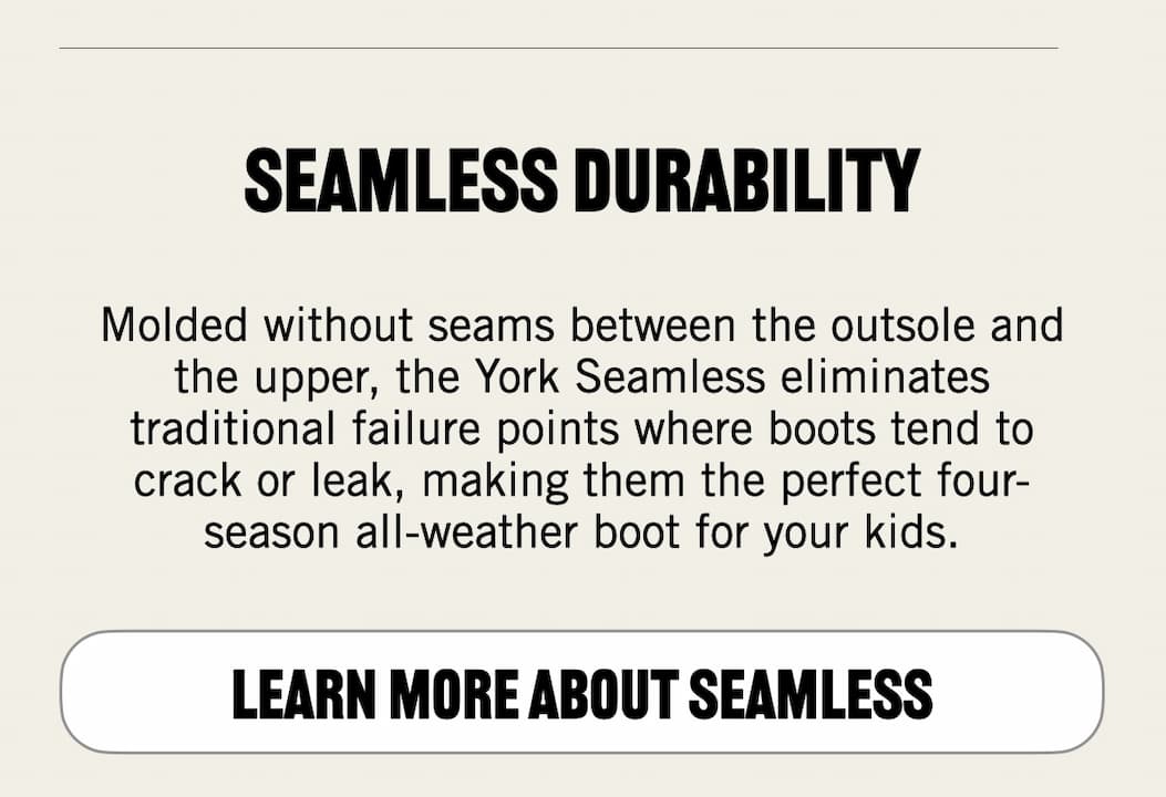 Learn more about seamless durability. 