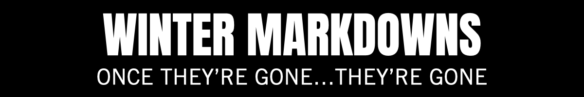 Winter markdowns for the entire family. Shop now, once they're gone...they're gone.