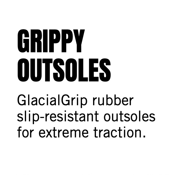 Grippy outsole. GrlacialGrip rubber slip-resistant outsoles for extreme traction.