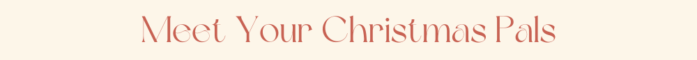 Meet Your Christmas Pals