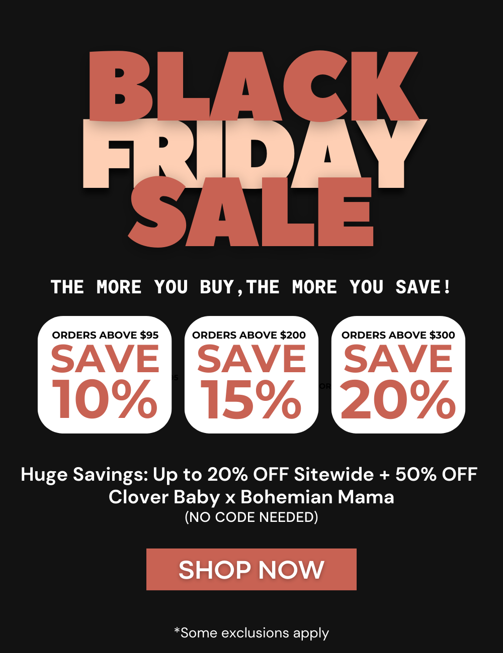 Black Friday Sale - ORDERS ABOVE $95 - SAVE 10% / ORDERS ABOVE $200 - SAVE 15% / ORDERS ABOVE $300 - SAVE 20% . Huge Savings: Up to 20% OFF Sitewide + 50% OFF Clover Baby x Bohemian Mama
