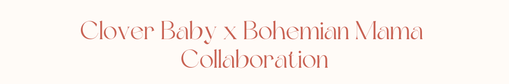 Clover Baby x Bohemian Mama  Collaboration
